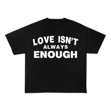 Load image into Gallery viewer, Love Isnt Always Enough Graphic Tee