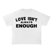 Load image into Gallery viewer, Love Isnt Always Enough Graphic Tee