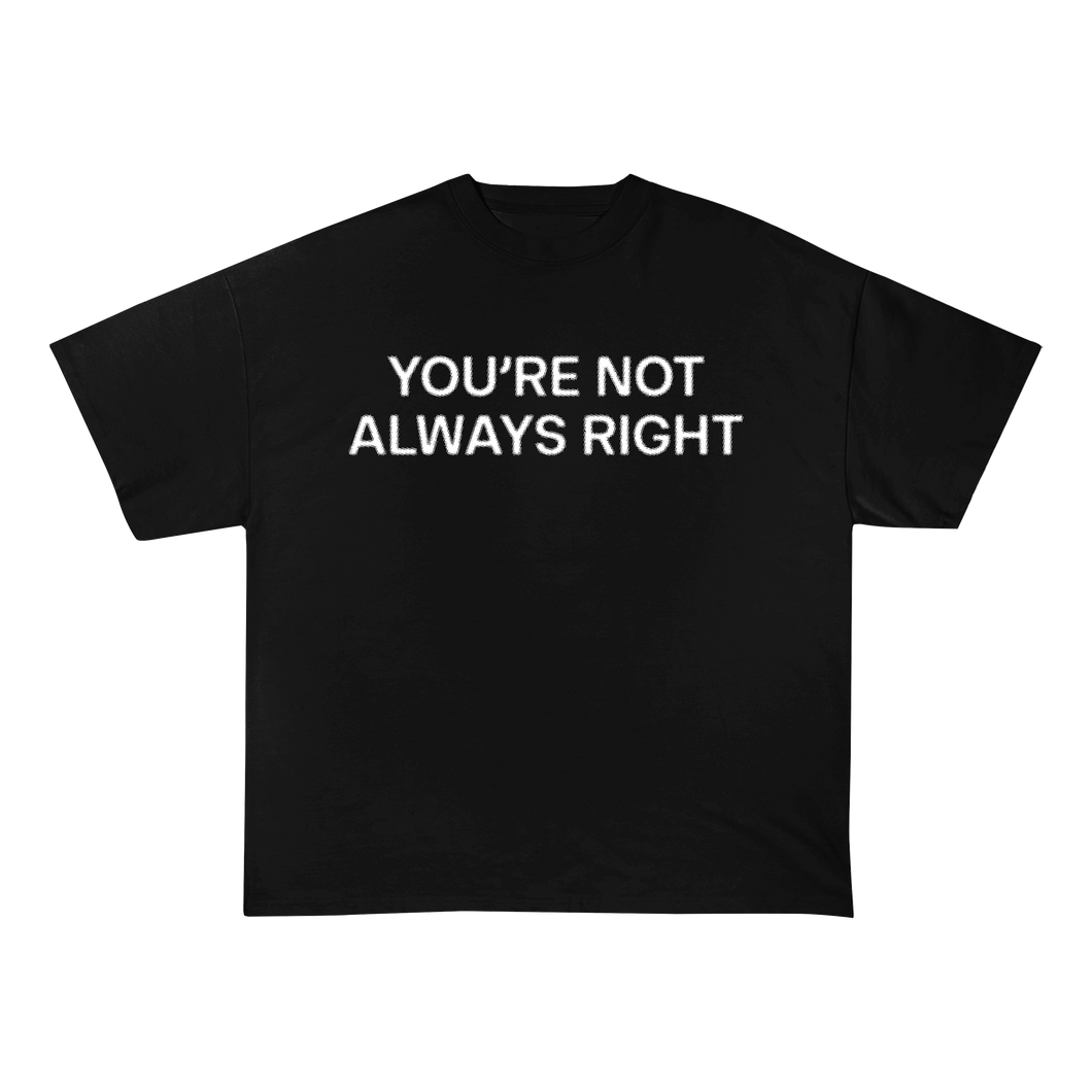 You're Not Always Right T-Shirt