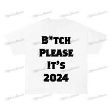 Load image into Gallery viewer, B*Tch Please It’s 2024 Graphic Tee
